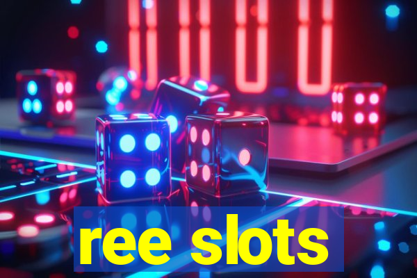 ree slots